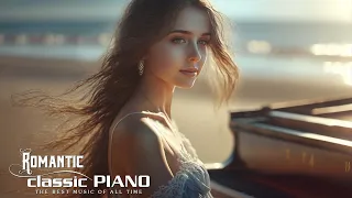 The Most Beautiful Piano Classic Love Songs - Best Famous Classical Piano Pieces - Classic For Relax