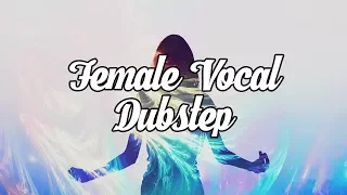 Best of Female Vocal Dubstep Mix 2016