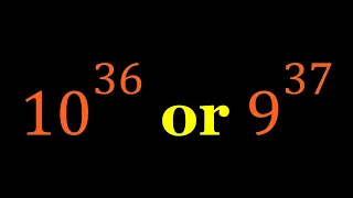 Comparing 10^36 and 9^37