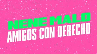 Nene Malo - Amigos con derecho │ Letra