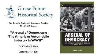 "Detroit and the Arsenal of Democracy" by Dr. Charles K. Hyde (Bicknell Lecture Series: 2014-2015)