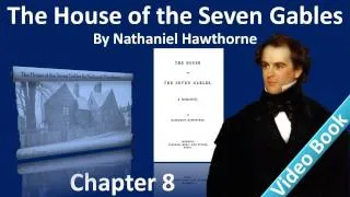 Chapter 08 - The House of the Seven Gables by Nathaniel Hawthorne - The Pyncheon of Today