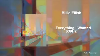 Billie Eilish - Everything I Wanted [639Hz Heal Interpersonal Relationships]