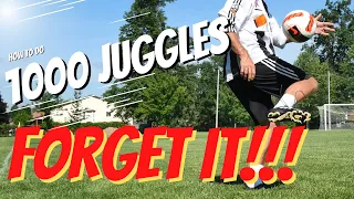 How to juggle a soccer ball 1K times FORGET IT!