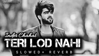 Teri Lod Nahi - Inder Chahal ( Slowed + Reverb ) - Lofi | Sad Song | Punjabi Lofi | New Lofi Songs