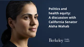 Politics and health equity: A discussion with California Senator Aisha Wahab