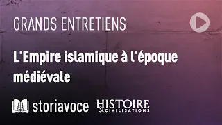 L' Empire islamique à l'époque médiévale, avec Gabriel Martinez-Gros