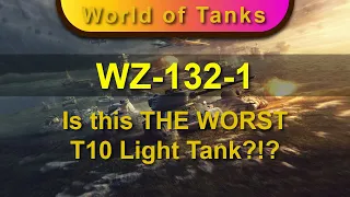 WZ-132-1 - Is this THE WORST T10 Light Tank?!?