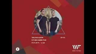 FUTURE CONNECTION EP.15 W/ TARLAN & LEXON