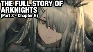 THE FULL STORY OF ARKNIGHTS [Part 3] - Chapter 6