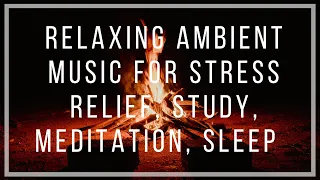 Relaxing Ambient Music, Stress Relief, Study Music, Meditation Music, Sleep Music, Binaural beats