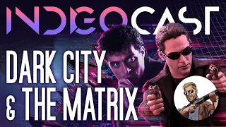 INDIGOCAST #7 | Dark City & The Matrix Franchise w/​ @Gggmanlives (FULL SPOILERS)