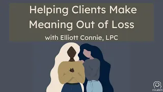 Helping Clients Make Meaning Out of Loss