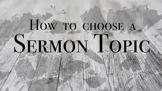 How To Choose A Sermon Topic