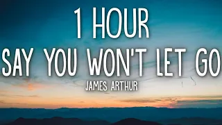 James Arthur - Say You Won't Let Go (Lyrics) 🎵1 Hour