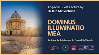 Iain McGilchrist: Dominus Illuminatio Mea: Our Brains, Our Delusions, & the Future of the University