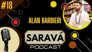 Saravá Podcast - #18 - ALAN BARBIERI @alanbarbierioficial