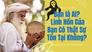 Bạn Có Biết Bạn Thật Sự Là Ai Không | Sadhguru Lồng Tiếng #26