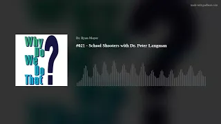 School Shooters with Dr. Peter Langman - Why Do We Do That? Ep 21