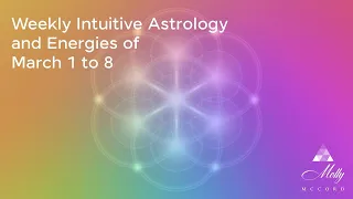 Weekly Intuitive Astrology and Energies of March 1 to 8 ~ Aries Trio, Virgo Full Moon, Saturn moves