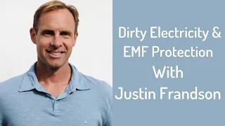 Dirty Electricity & EMF Protection With Justin Frandson