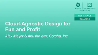 Cloud-Agnostic Design for Fun and Profit - Alex Meijer & Anusha Iyer, Corsha, Inc.