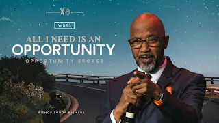 All I Need Is an Opportunity: Opportunity Broker - Bishop Tudor Bismark