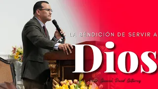 La Béndición De Servir A Dios - Pastor General David Gutierrez