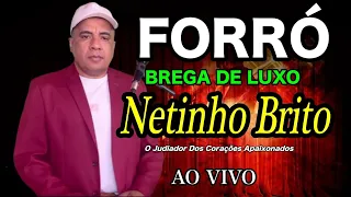 Forró Brega Xote de Luxo Ao Vivo Netinho Brito O judiado dos corações apaixonado