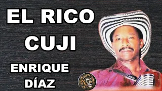 EL RICO CUJI - ENRIQUE DIAZ - LETRA