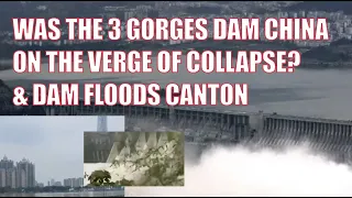 WAS THE 3 GORGES DAM CHINA ON THE VERGE OF COLLAPSE? & DAM FLOODS CANTON