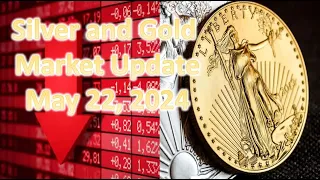 Silver and Gold Market Update - May 22, 2024