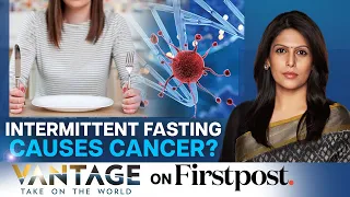 Fan of Intermittent Fasting? It Could Increase the Risk of Cancer | Vantage with Palki Sharma