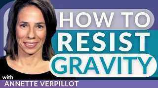 Graceful, Effortless Posture: How To Resist Gravity with Annette Verpillot