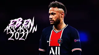 Neymar Jr -  Eben Assassin - Best Skills and Goals -2021