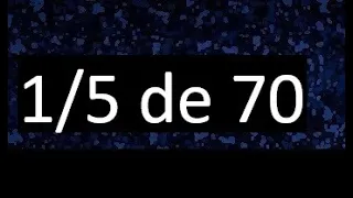 1/5 de 70 , fraccion de un numero , parte de un numero