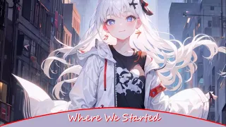 [Nightcore] - Where We Started