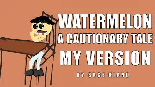 Watermelon - A Cautionary Tale by SAGE K
