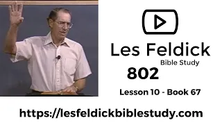 802 - Les Feldick Bible Study - Lesson 3 Part 2 Book 67 - But Now! (Christ is Risen!) - Part 2