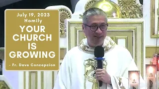 YOUR CHURCH IS GROWING - Homily by Fr. Dave Concepcion on July 19, 2023