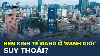 Nền kinh tế đang ở "RANH GIỚI" suy thoái? | CafeLand