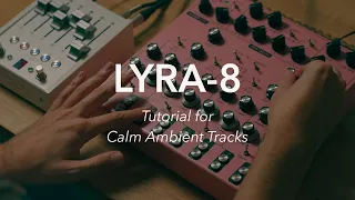 LYRA-8 // Tutorial for Calm Ambient Tracks