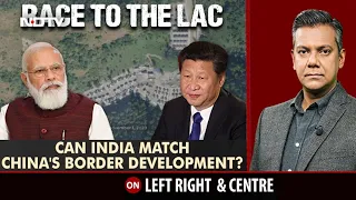 Race To The LAC: Can India Match China's Border Development? | Left, Right & Centre