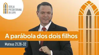 A parábola dos dois filhos (Mateus 21.28-32) por Rev. Sérgio Lima