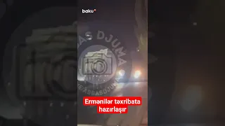 Ermənilər təxribata hazırlaşır