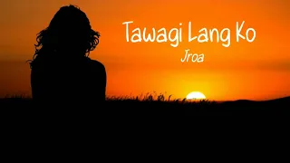 Jroa -Tawagi Lang Ko (Lyrics)|Jeez Lyrics