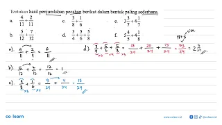 Tentukan hasil penjumlahan pecahan berikut dalam bentuk paling sederhana. a. 4/11 + 2/11 c. 3/8 +...