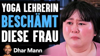 Yoga Lehrerin BESCHÄMT Diese Frau | Dhar Mann