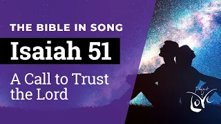 Isaiah 51 - A Call to Trust the Lord  ||  Bible in Song  ||  Project of Love