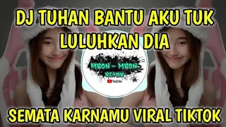 DJ TUHAN BANTU AKU TUK LULUHKAN DIA | DJ TIKTOK TERBARU 2022 DJ SEMATA KARENAMU